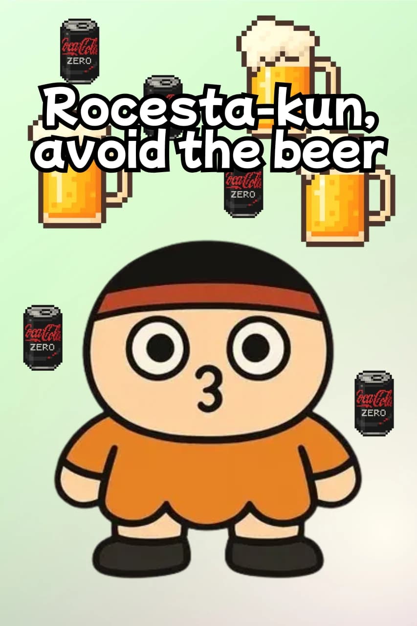 Rocesta-kun, avoid the beer